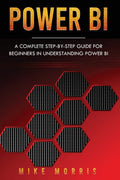 Power BI: A Complete Step-by-Step Guide for Beginners in Understanding Power BI (Paperback)
