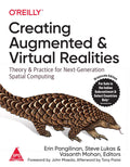 Creating Augmented and Virtual Realities: Theory and Practice for Next-Generation Spatial Computing (Paperback)