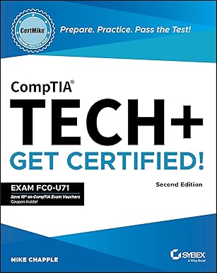 CompTIA Tech+ CertMike: Prepare. Practice. Pass the Test! Get Certified!: Exam FC0-U71, 2/e
