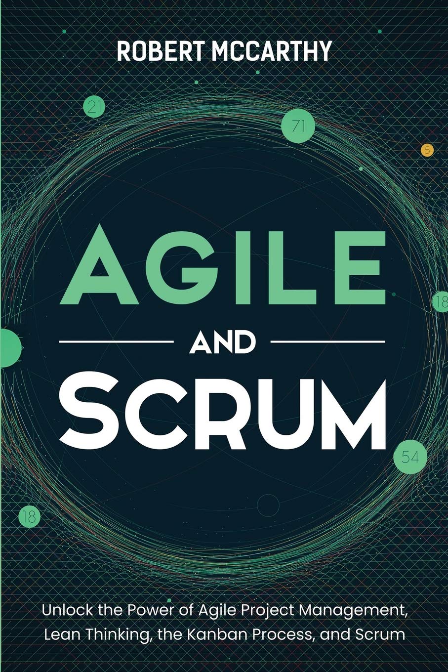 Agile and Scrum: Unlock the Power of Agile Project Management, Lean Thinking, the Kanban Process, and Scrum (Paperback)