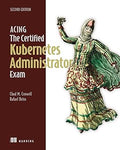 Acing the Certified Kubernetes Administrator Exam, 2/e
