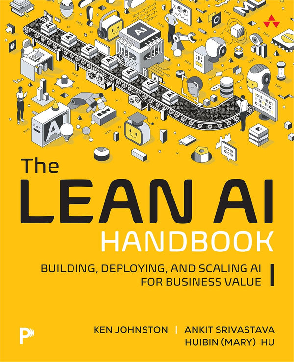 The Lean AI Handbook: Building, Deploying, and Scaling AI for Business Value