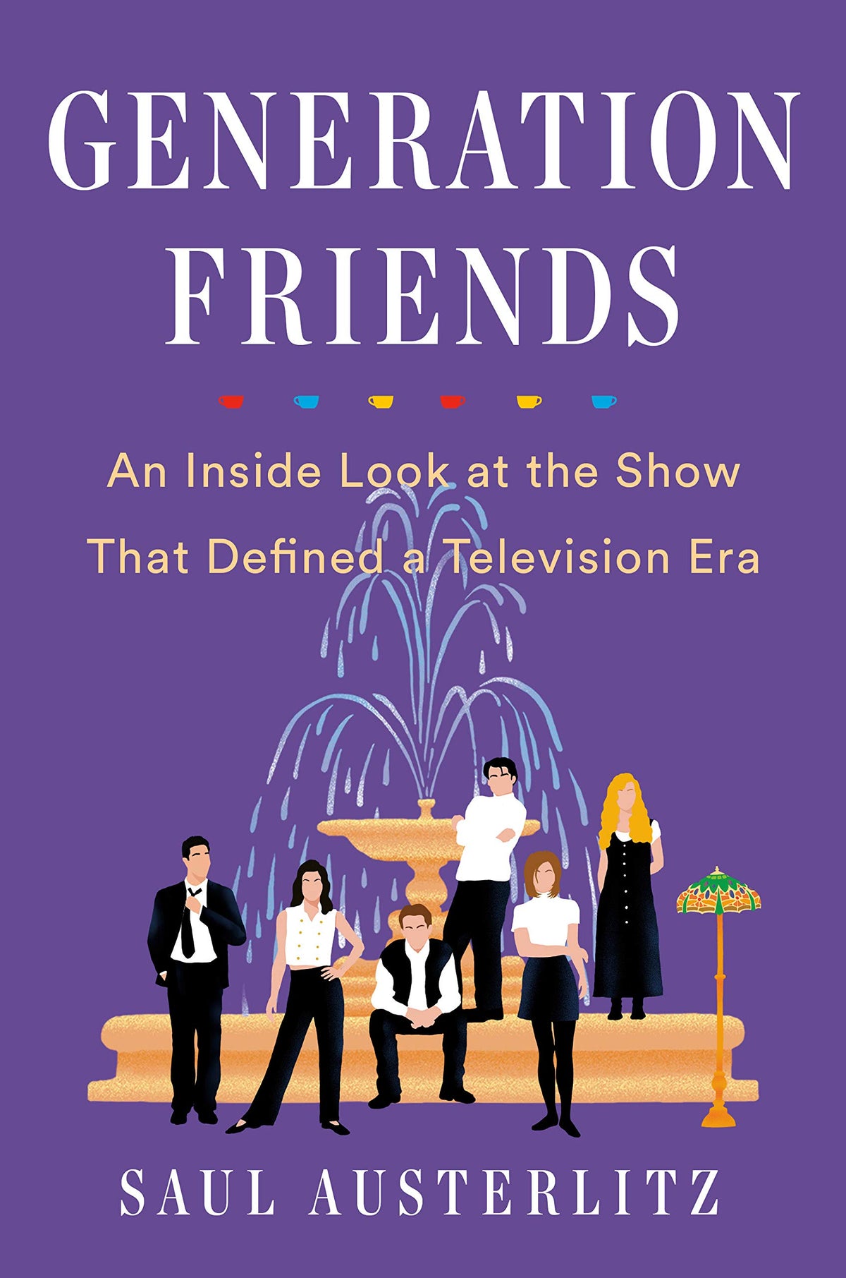 Generation Friends: An Inside Look at the Show That Defined a Television Era (Hardcover)