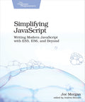 Simplifying JavaScript: Writing Modern JavaScript with ES5, ES6, and Beyond (Paperback)