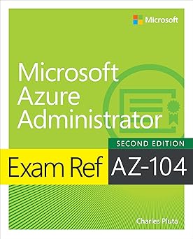 Exam Ref AZ-104 Microsoft Azure Administrator, 2/e