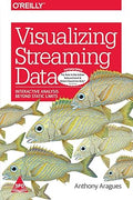 Visualizing Streaming Data, (Full Colour Edition)