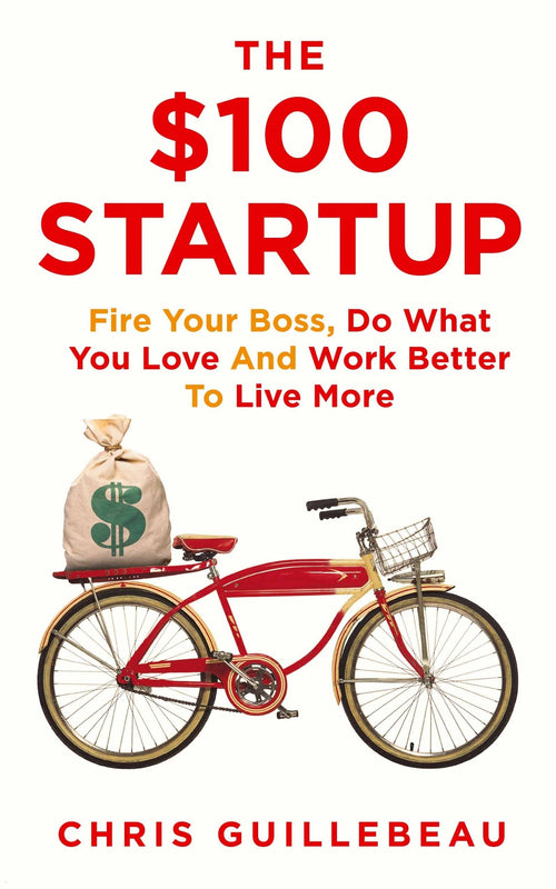 $100 Startup: Fire Your Boss, Do What You Love and Work Better To Live More (Paperback)