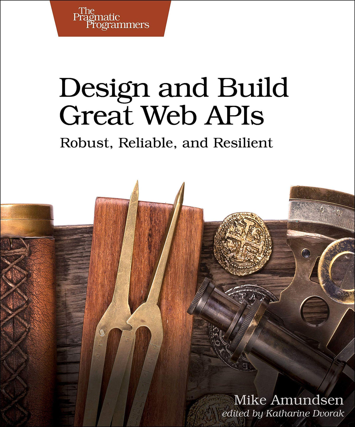 Design and Build Great Web APIs: Robust, Reliable, and Resilient (Paperback)