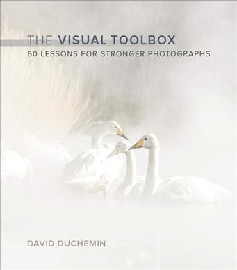 Visual Toolbox: 60 Lessons for Stronger Photographs (Voices That Matter)