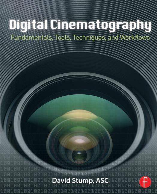 Digital Cinematography: Fundamentals, Tools, Techniques, and Workflows