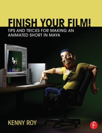 Finish Your Film! Tips and Tricks for Making an Animated Short in Maya (Paperback)