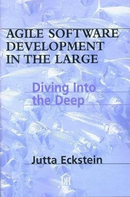Agile Software Development in the Large: Diving Into the Deep