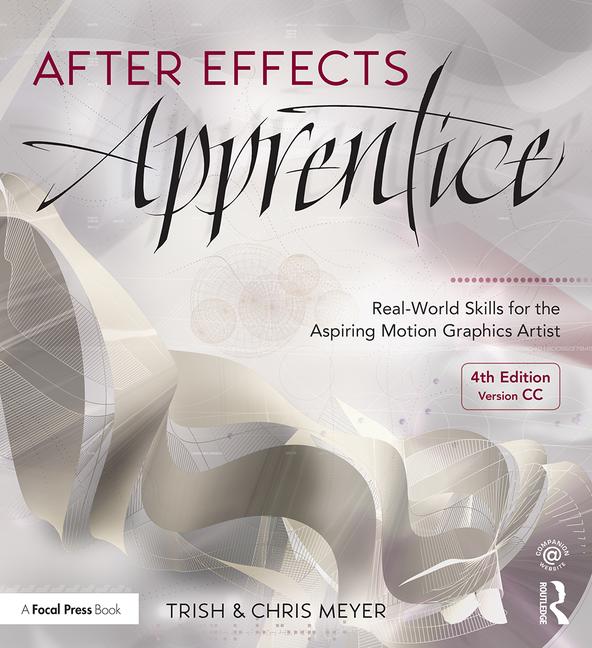 After Effects Apprentice: Real-World Skills for the Aspiring Motion Graphics Artist, 4th Edition