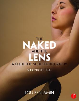 Naked and the Lens: A Guide for Nude Photography, 2nd Edition (Paperback)
