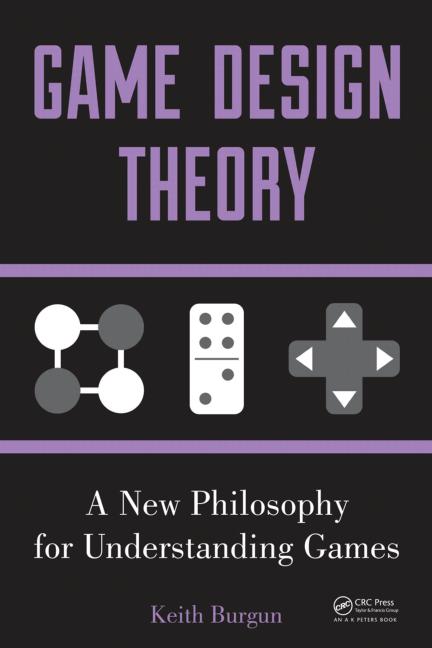 Game Design Theory: A New Philosophy for Understanding Games