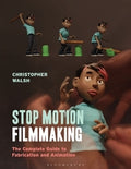 Stop Motion Filmmaking: The Complete Guide to Fabrication and Animation