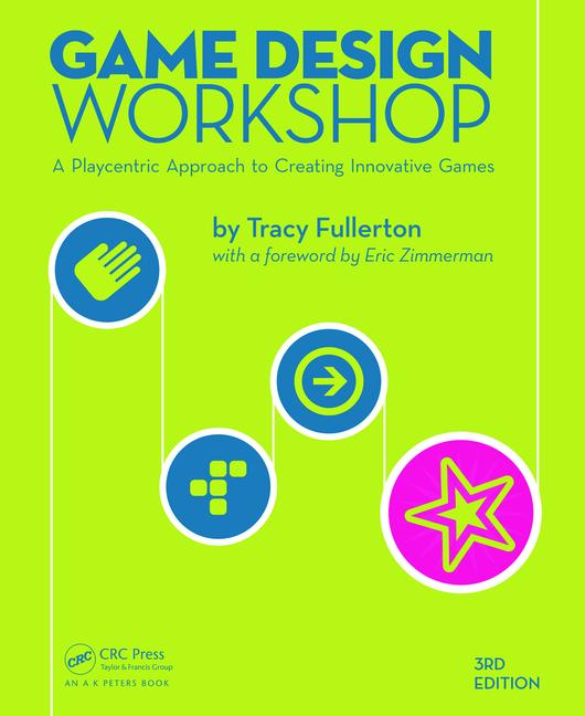 Game Design Workshop: A Playcentric Approach to Creating Innovative Games, 3rd Edition