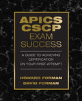 APICS CSCP Exam Success : A Guide to Achieving Certification on Your First Attempt