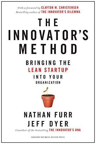 The Innovators Method: Bringing the Lean Start-up into Your Organization