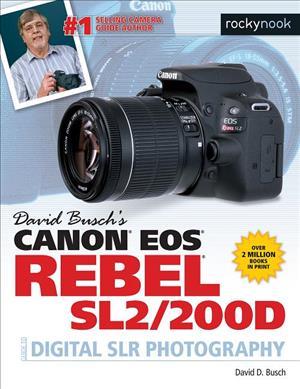 DAVID BUSCH’S CANON EOS REBEL SL2/200D GUIDE TO DIGITAL SLR PHOTOGRAPHY