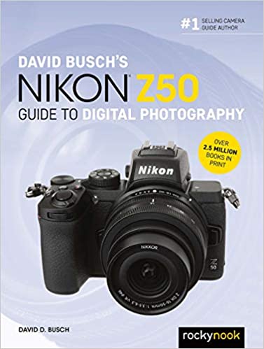 DAVID BUSCH’S NIKON Z50 GUIDE TO DIGITAL PHOTOGRAPHY