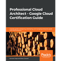 Professional Cloud Architect – Google Cloud Certification Guide
