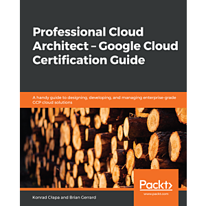 Professional Cloud Architect – Google Cloud Certification Guide