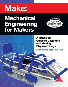 Make: Mechanical Engineering For Makers: A Hands-On Guide To Designing And Making Physical Things