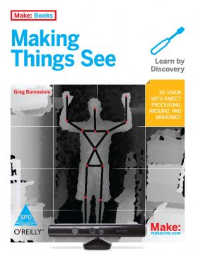 Make: Making Things See - 3D vision with Kinect, Processing, Arduino, and MakerBot (Paperback)