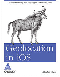 Geolocation in Ios: Mobile Positioning and Mapping on iPhone and iPad
