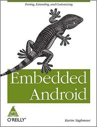 Embedded Android: Porting, Extending, and Customizing