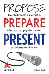 Propose, Prepare, Present: How to become a successful, effective, and popular speaker at industry conferences