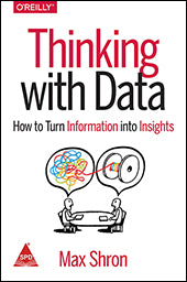 Thinking with Data: How to Turn Information into Insights