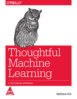 Thoughtful Machine Learning: A Test-Driven Approach