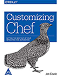 Customizing Chef: Getting the Most Out of Your Infrastructure Automation