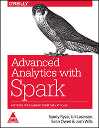Advanced Analytics with Spark: Patterns for Learning from Data at Scale