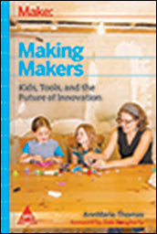 Making Makers: Kids, Tools, and the Future of Innovation