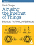 Abusing the Internet of Things: Blackouts, Freakouts, and Stakeouts
