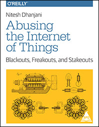 Abusing the Internet of Things: Blackouts, Freakouts, and Stakeouts
