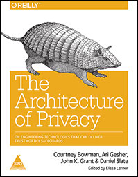Architecture of Privacy: On Engineering Technologies that Can Deliver Trustworthy Safeguards