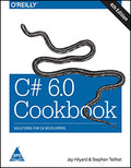 C# 6.0 Cookbook: Solutions for C# Develope, 4th Edition