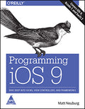 Programming iOS 9: Dive Deep into Views, View Controllers, and Frameworks