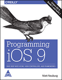 Programming iOS 9: Dive Deep into Views, View Controllers, and Frameworks
