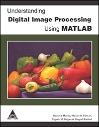 Understanding Digital Image Processing Using MATLAB