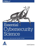 Essential Cybersecurity Science: Build, Test, and Evaluate Secure Systems