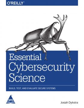 Essential Cybersecurity Science: Build, Test, and Evaluate Secure Systems
