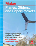 Make: Planes, Gliders and Paper Rockets