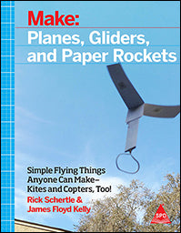 Make: Planes, Gliders and Paper Rockets