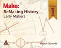 Make: ReMaking History, Volume 1