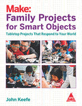 Make: Family Projects for Smart Objects